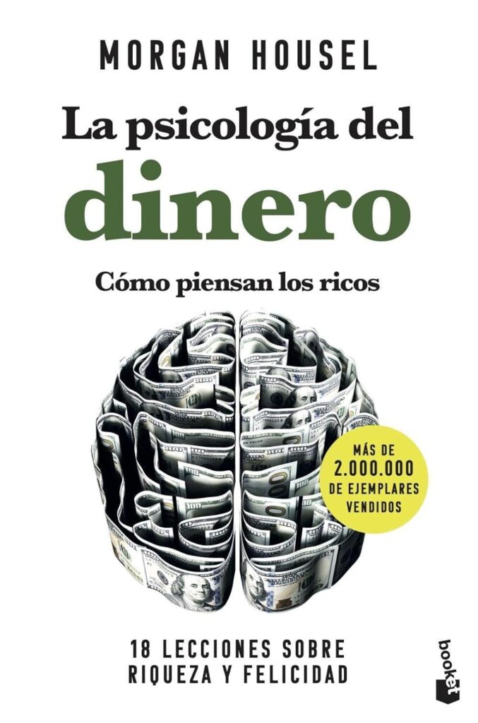 La psicología del dinero. Cómo piensan los ricos: 18 lecciones sobre riqueza y felicidad Morgan Housel