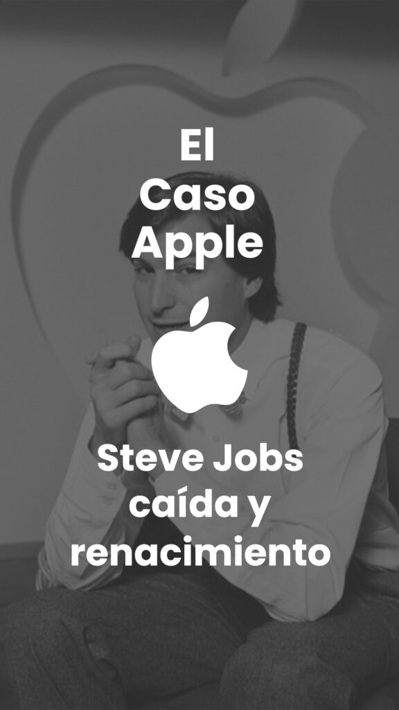 Apple: Caída y resurgimiento de Steve Jobs