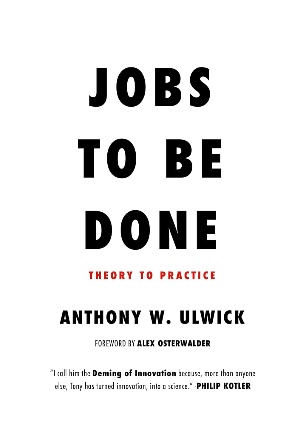 Jobs to be Done: Theory to Practice, Anthony W. Ulwick